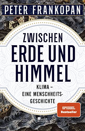 Zwischen Erde und Himmel: Klima – eine Menschheitsgeschichte | «Ein unendlich faszinierendes Buch.» The Times | Nominiert für den Deutschen Wirtschaftsbuchpreis 2023 von Rowohlt